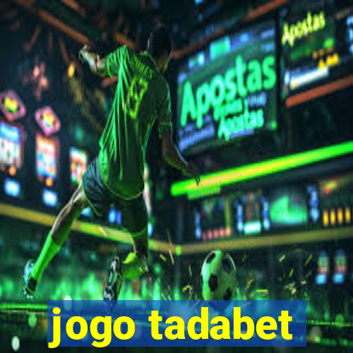 jogo tadabet